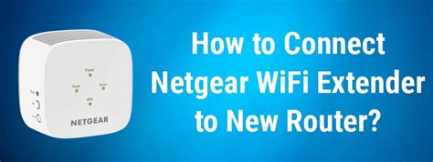 connect netgear extender to new router